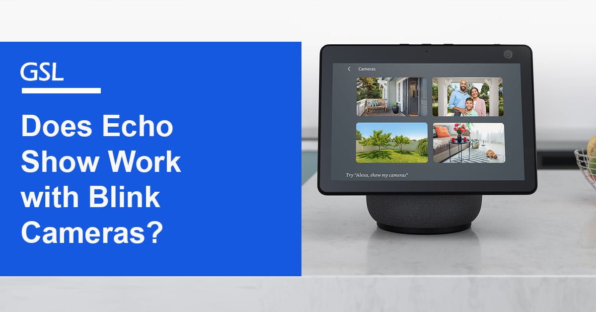Does Echo Show Work with Blink Cameras? Get Secure Life