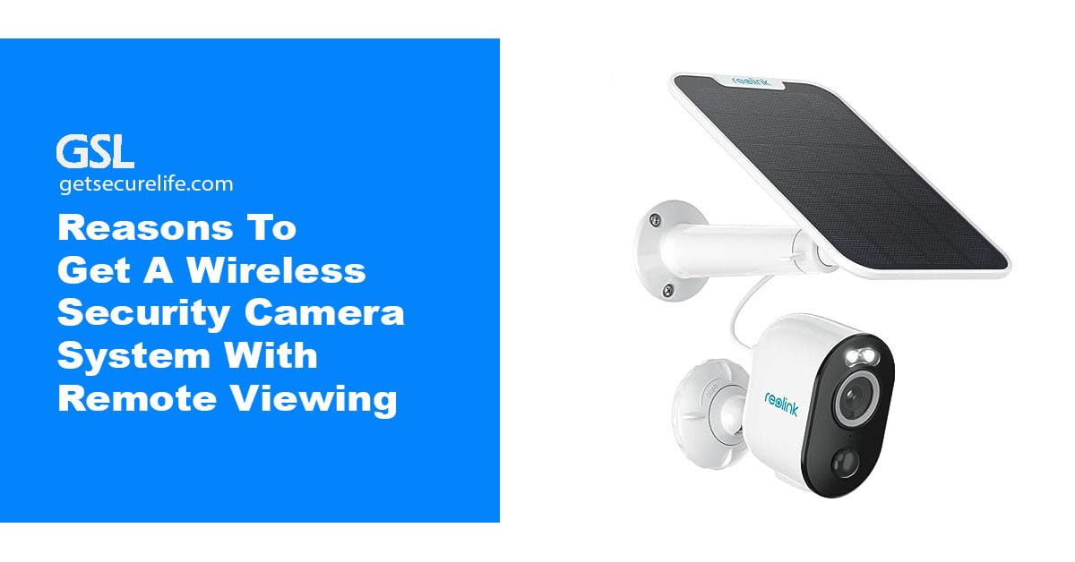 Reasons To Get A Wireless Security Camera System With Remote Viewing