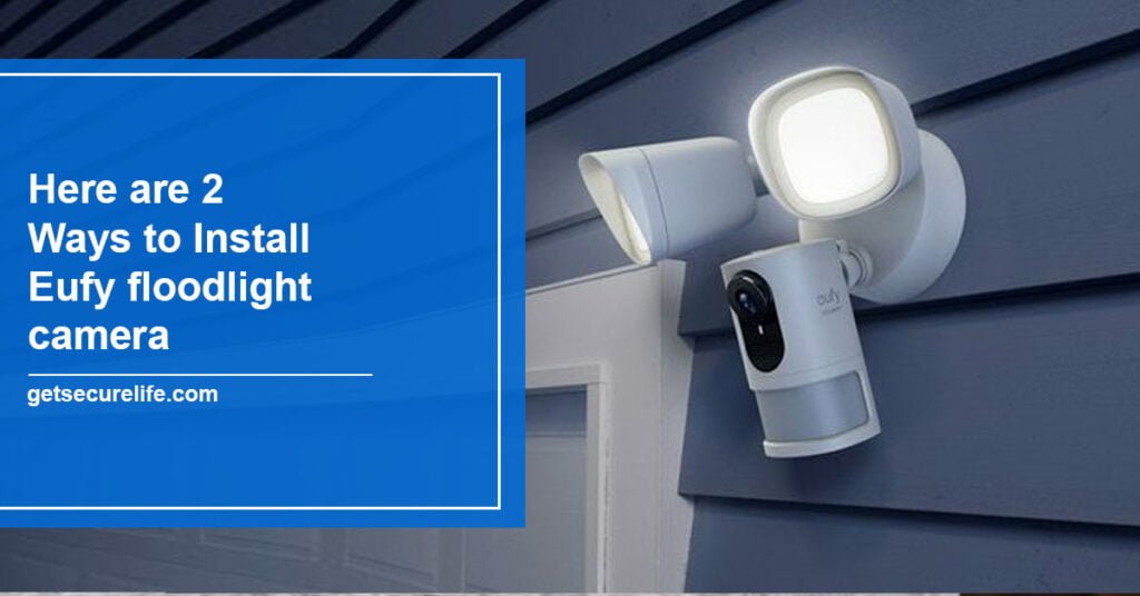 Here are 2 Ways to Install Eufy floodlight camera